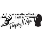 As a Matter of Fact I am a Trophy Wife Sticker