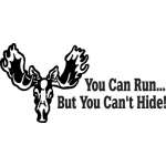 You Can Run But you Can't Hide Moose Sticker