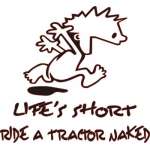 Lifes Short Ride a Tractor Naked