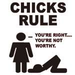 Chicks Rule- Your not Worthy Sticker