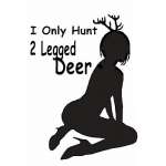 I Only Hunt 2 Legged Deer Sticker