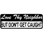 Love thy neighbor, But dont get Caught Sticker