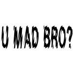U Mad Bro Sticker