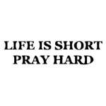 Life is Short Pray Hard Sticker