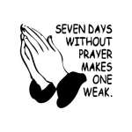 Seven Days Without Prayer Makes One Weak Sticker