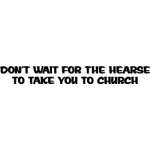 Don't Wait For the Hearse Sticker 4071