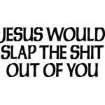 Jesus Would Slap You Sticker 4251