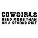 Cowgirls Need more than a 8 Sec Ride Sticker