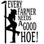 Every Farmer Needs A Good Hoe Sticker