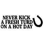 Never Kick a Fresh Turd on a Hot Day Sticker