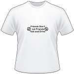 Friends Don't let Friends Text and Drive T-Shirt