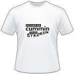 Rather Be Cummin Than Stroken T-Shirt