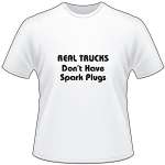 Real Trucks Don't have Spark Plugs T-Shirt