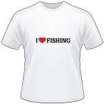 I Love Fishing T-Shirt