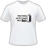 I Went Fishing and all I Caught was a Buzz T-Shirt