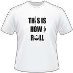 This is How I Roll Fishing T-Shirt