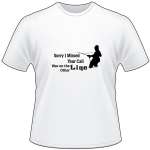 Sorry I Missed your Call I was on the other Line Fly Fishing T-Shirt