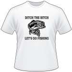 Ditch the Bitch Lets Go Fishing Bass T-Shirt