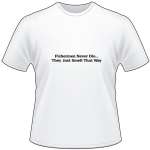 Fishermen Never Die They Just Smell That Way T-Shirt