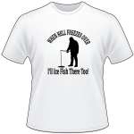 When Hell Freezes Over I'll Ice Fish There Too T-Shirt 2