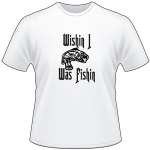 Wishin I Was Fishin Bass T-Shirt