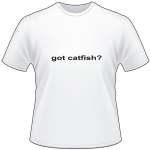 Got Catfish T-Shirt