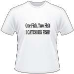One Fish Two Fish I Catch Big Fish T-Shirt