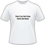 Don't Let the Crew Drive the Boat T-Shirt