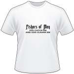 Fishers of Men You Catch Em and God Cleans Em T-Shirt