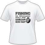 Fishing is Simple Pull Pin Drop and Row Fast T-Shirt