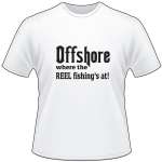 Offshore Where the Reel Fishing's At T-Shirt