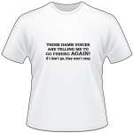 Those Damn Voices are Telling Me To Go Fishing T-Shirt