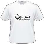Fish Naked Show Em Your Bobbers T-Shirt