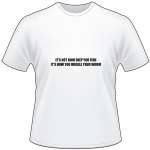 I'ts not How Deep You Fish It's How you Wiggle Your Worm T-Shirt