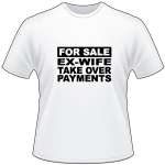 For Sale Ex Wife Take Over Payments T-Shirt