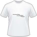 Yes I am one of those Twilight people T-Shirt
