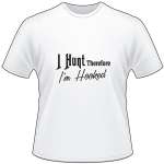 I Hunt Terefor I'm Hooked T-Shirt