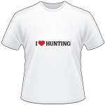 I Love Hunting T-Shirt