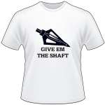 Give Em The Shaft T-Shirt 2