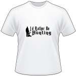 I'd Rather Be Hunting Deer T-Shirt
