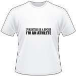 If Hunting is a Sport I'm an Athlete T-Shirt