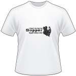 I Don't Go Out For Supper, Supper Comes To Me Bowhunting T-Shirt
