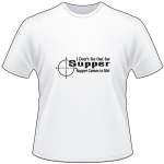 I Don't Go Out For Supper Supper Comes to Me T-Shirt