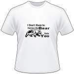 I Don't Have to Outun the Bear Only You T-Shirt