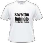 Save the Animals for Hunting Season T-Shirt