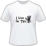 I Live for This Bowhunting T-Shirt 2