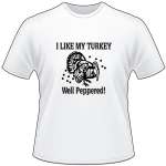 I Like My Turkey Well Peppered T-Shirt