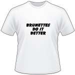 Brunettes do it Better T-Shirt