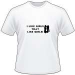 I like girls that like Girls T-Shirt