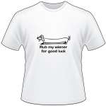 Rub my Wiener for good luck T-Shirt